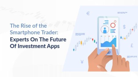 The Rise Of The Smartphone Trader: Experts On The Future Of Investment Apps